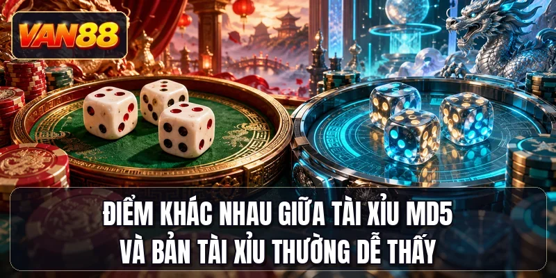 Điểm khác nhau giữa tài xỉu MD5 và bản tài xỉu thường dễ thấy