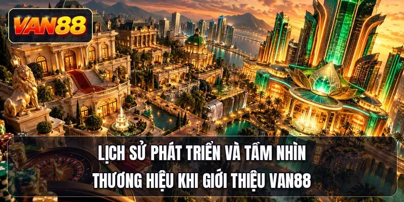 Lịch sử phát triển và tầm nhìn thương hiệu khi giới thiệu Van88